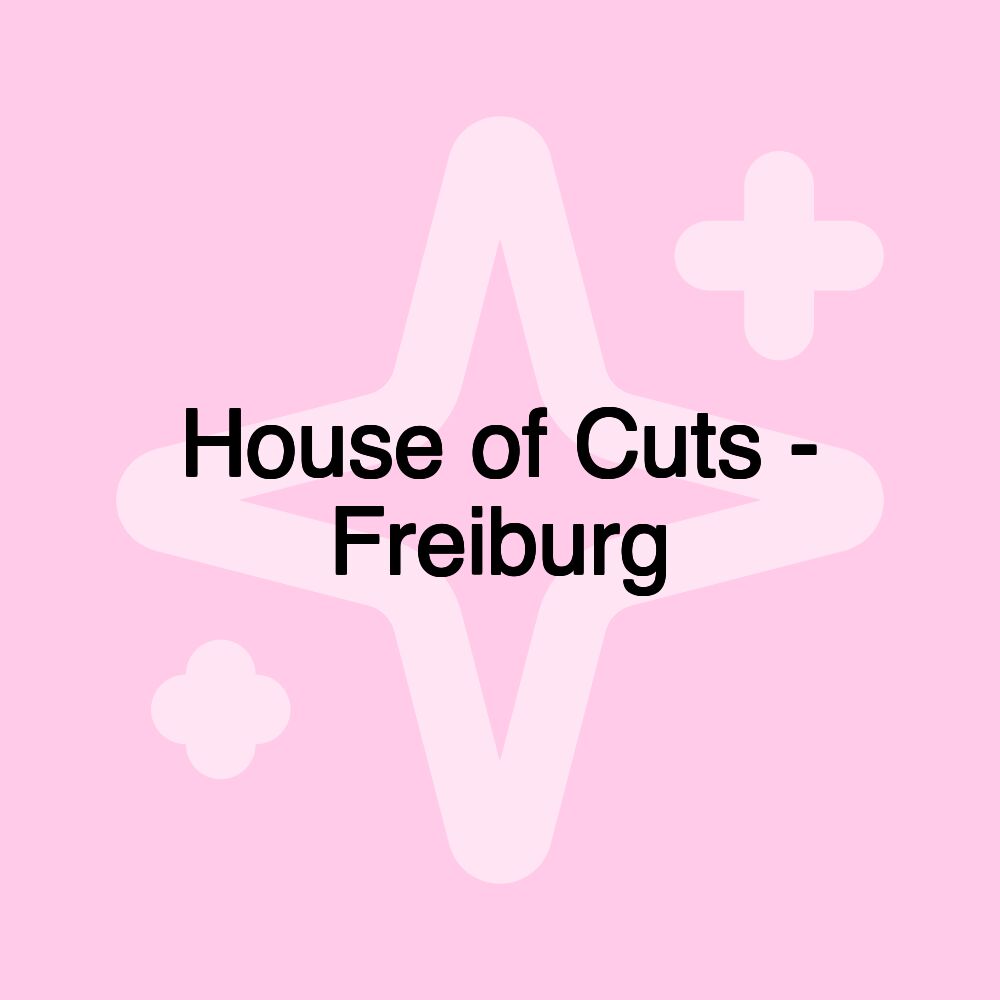 House of Cuts - Freiburg