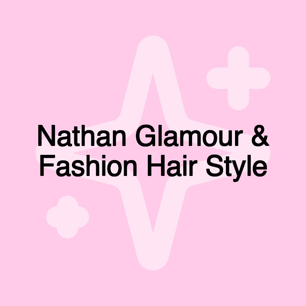 Nathan Glamour & Fashion Hair Style