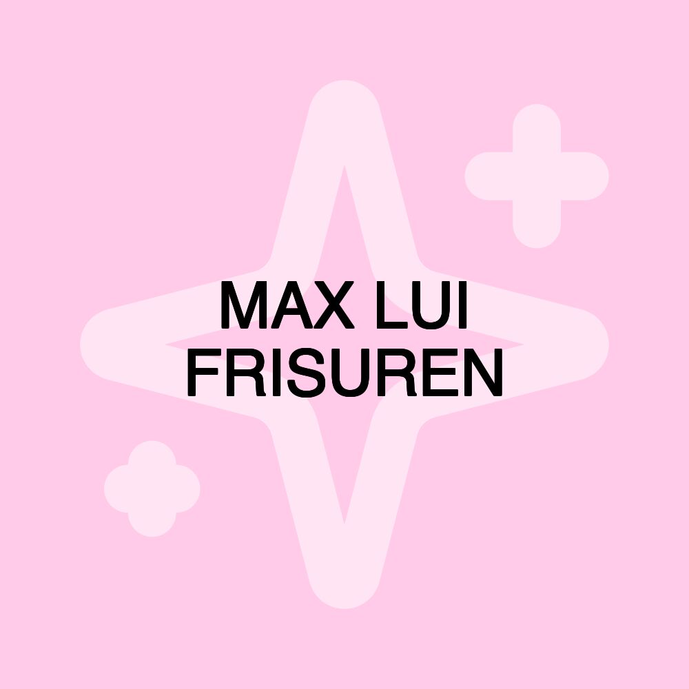 MAX LUI FRISUREN