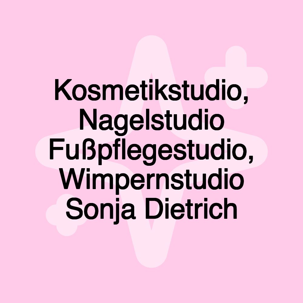 Kosmetikstudio, Nagelstudio Fußpflegestudio, Wimpernstudio Sonja Dietrich