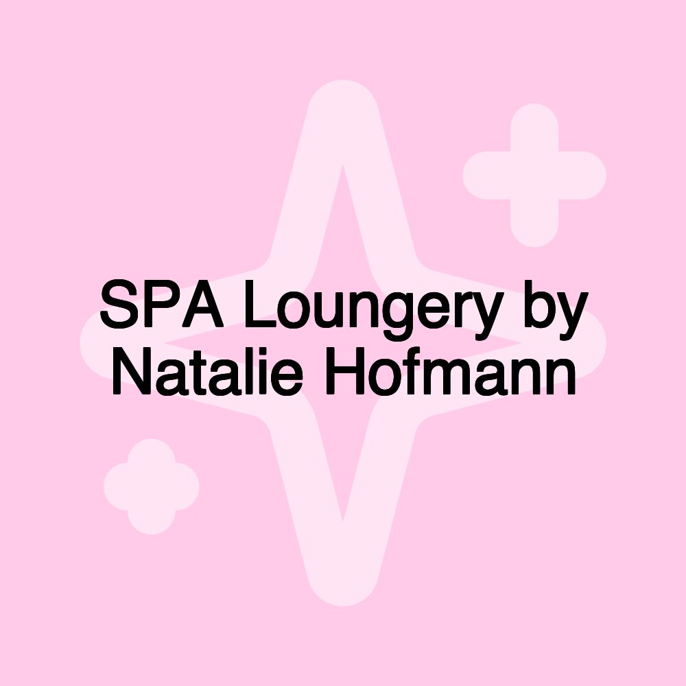 SPA Loungery by Natalie Hofmann