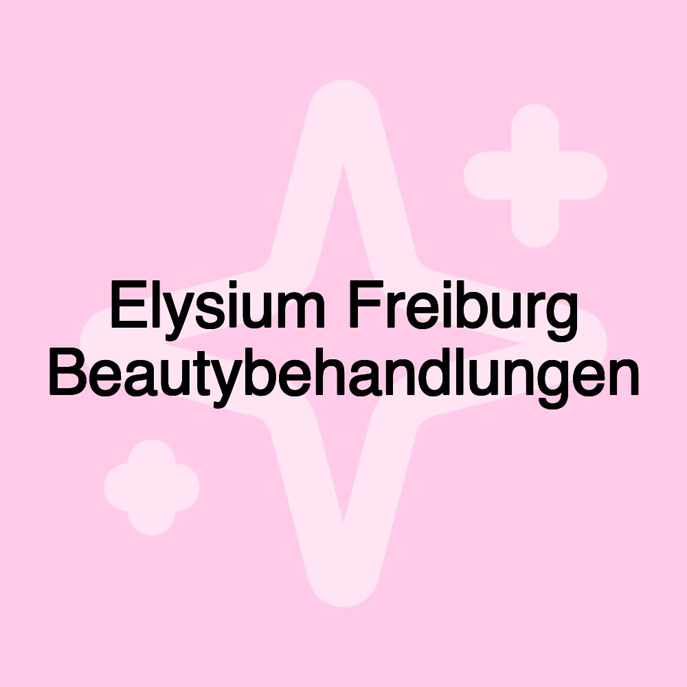 Elysium Freiburg Beautybehandlungen