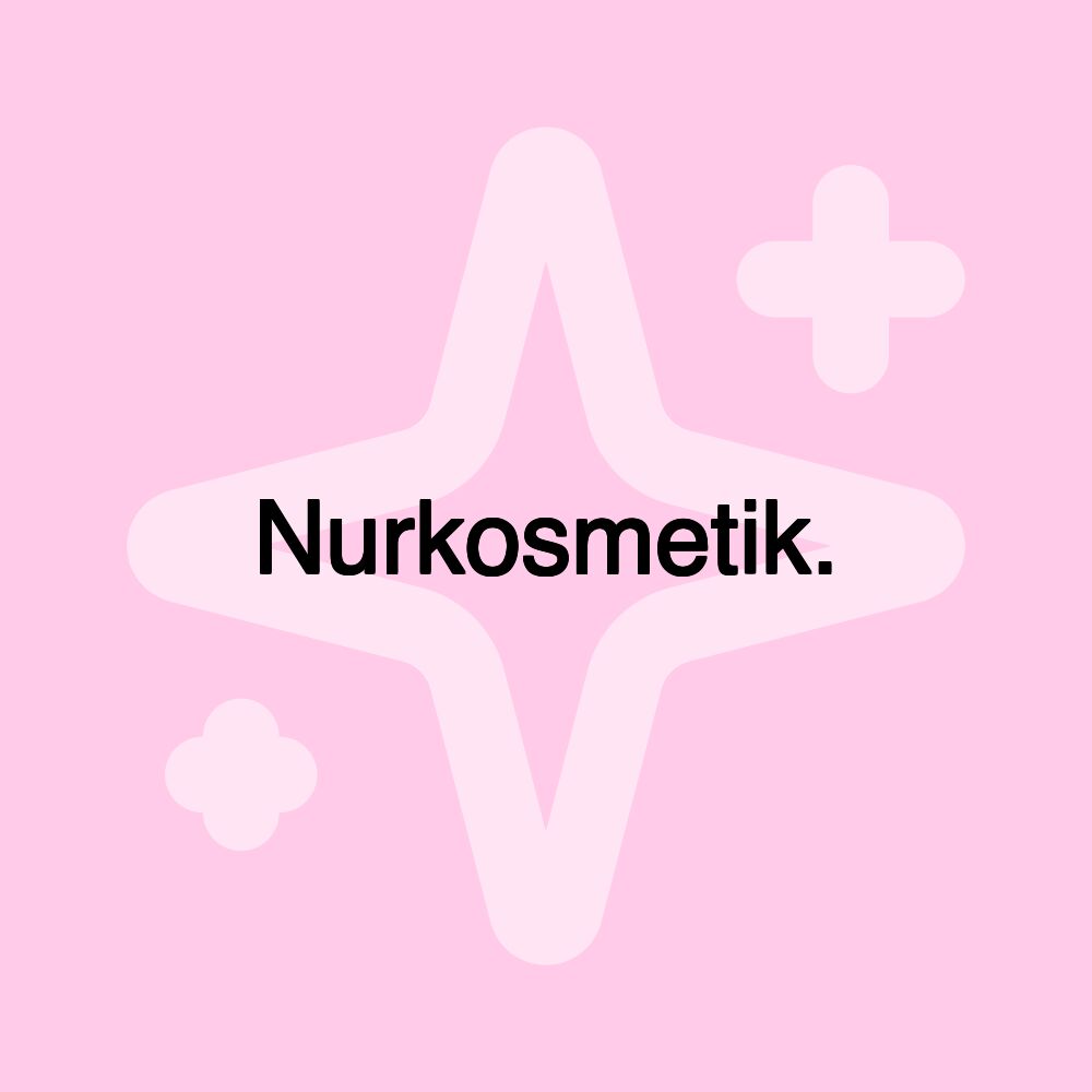 Nurkosmetik.