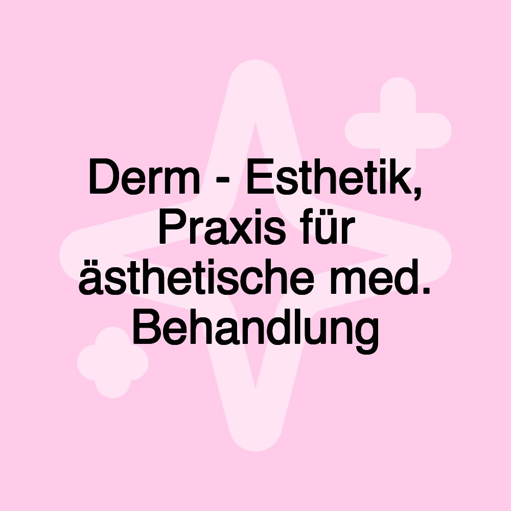 Derm - Esthetik, Praxis für ästhetische med. Behandlung