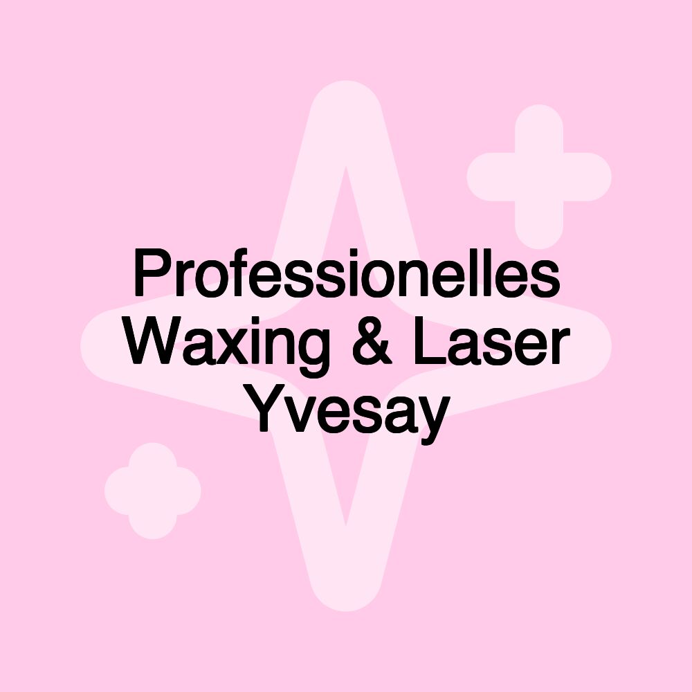 Professionelles Waxing & Laser Yvesay