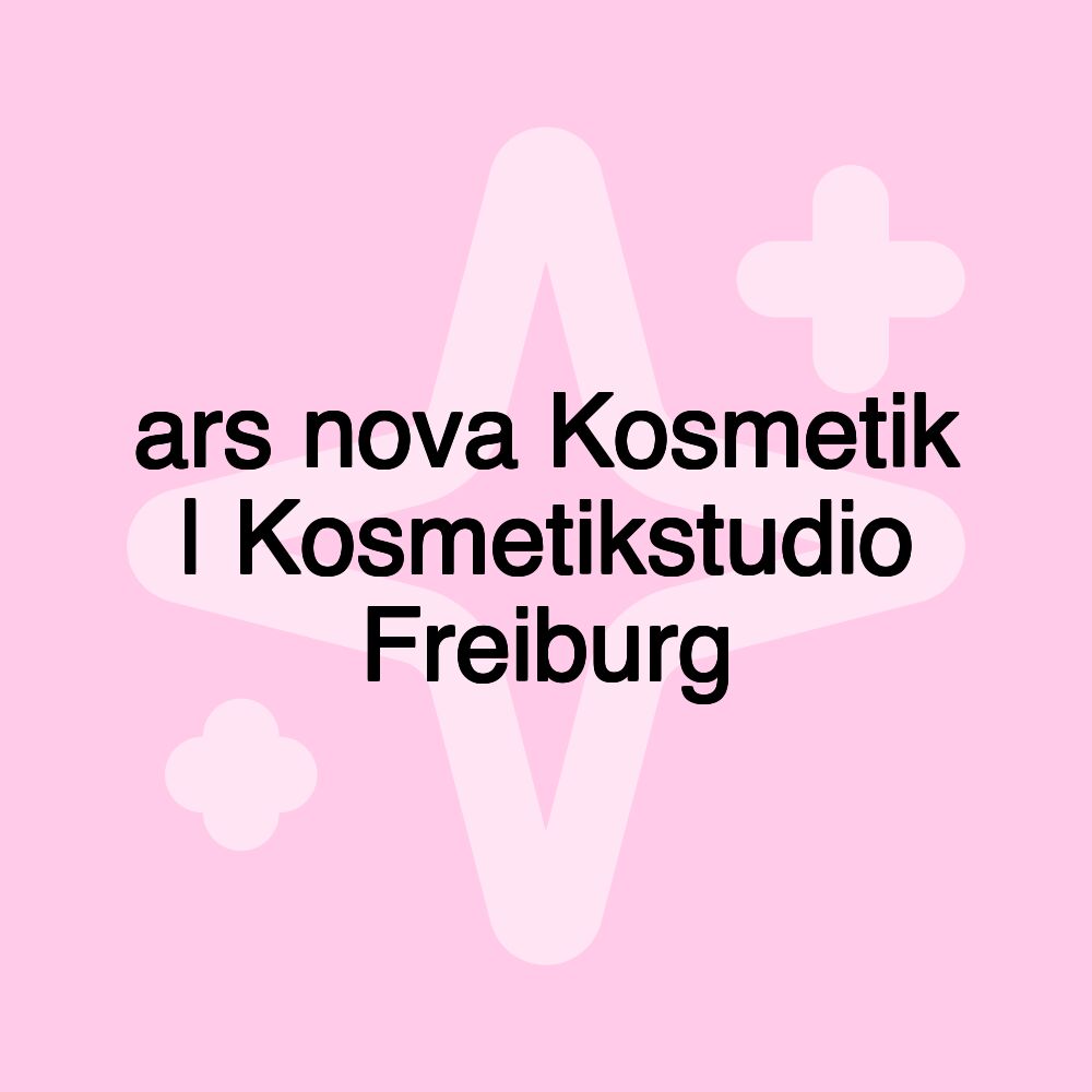 ars nova Kosmetik | Kosmetikstudio Freiburg