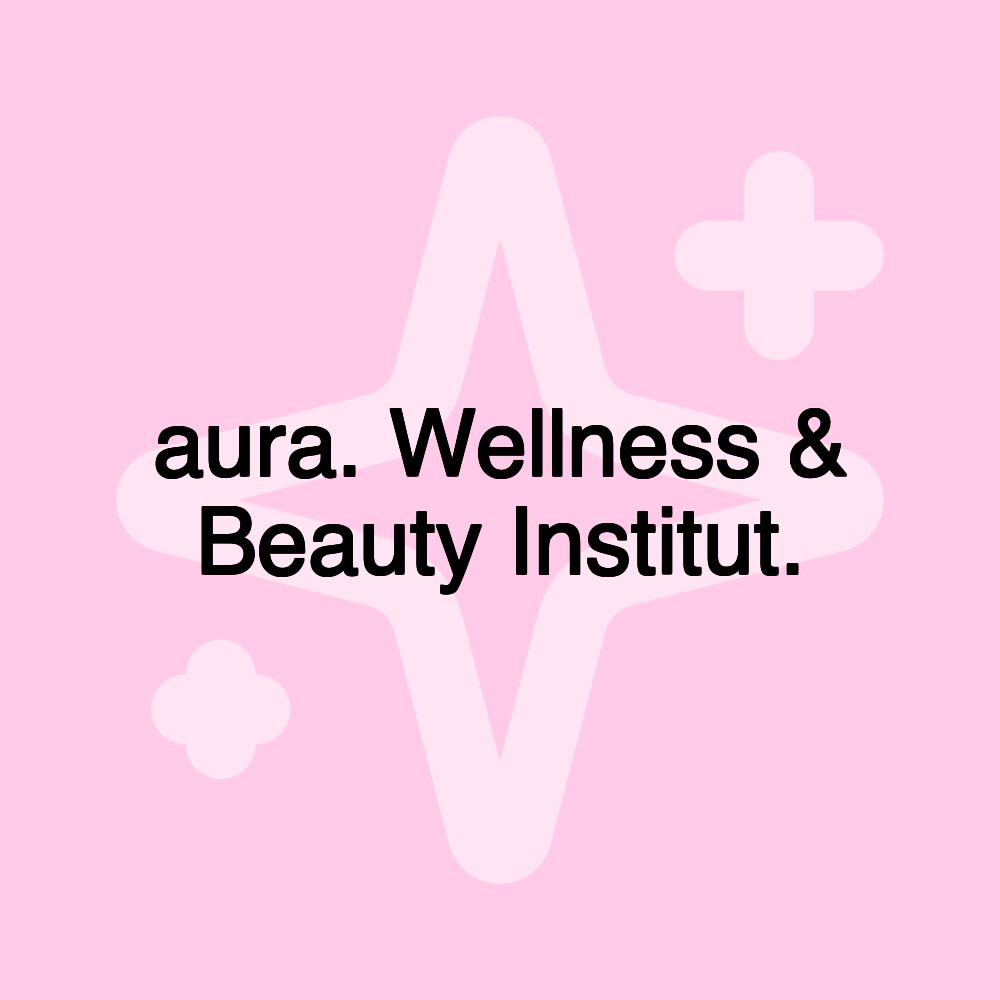 aura. Wellness & Beauty Institut.