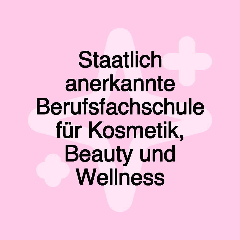 Staatlich anerkannte Berufsfachschule für Kosmetik, Beauty und Wellness