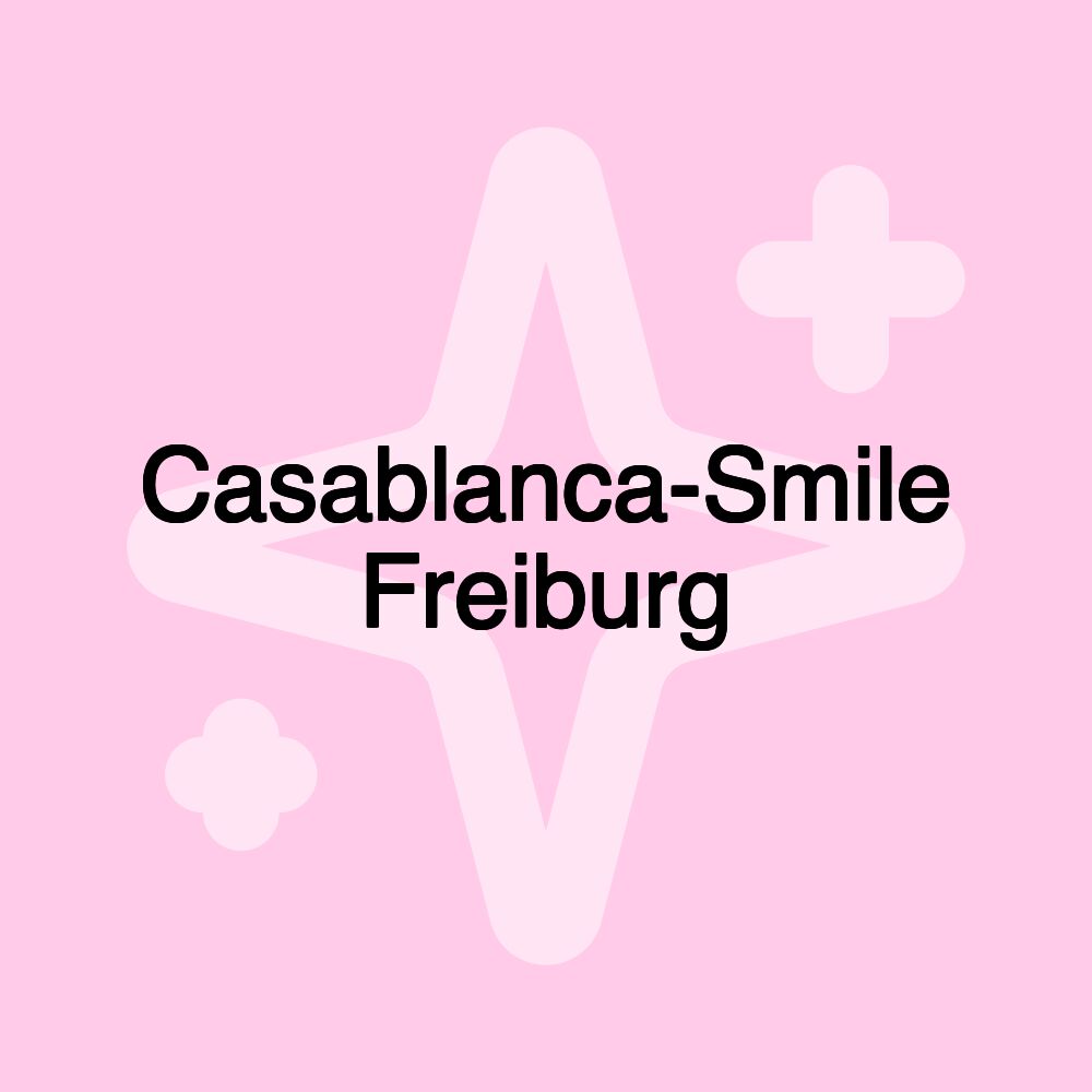 Casablanca-Smile Freiburg