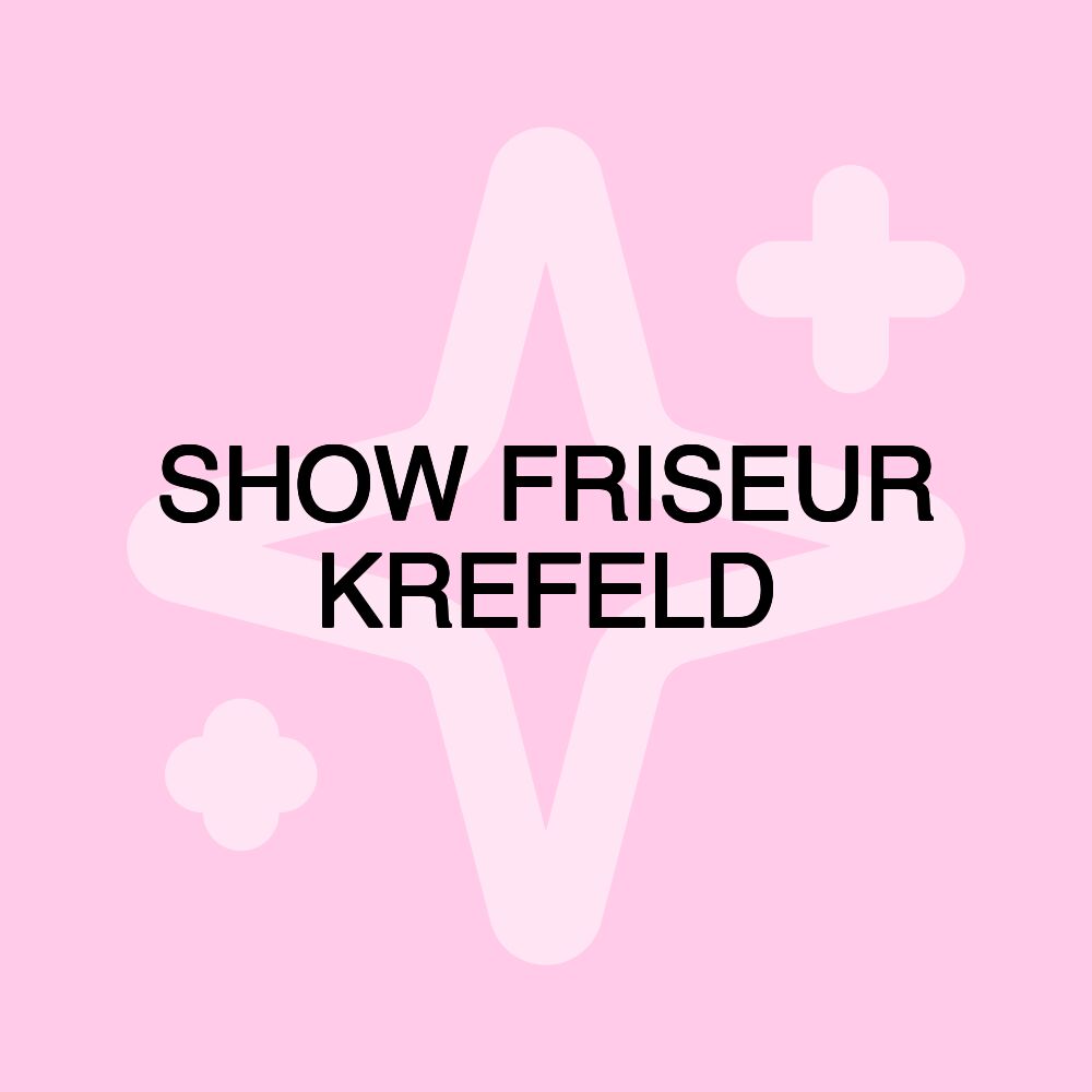 SHOW FRISEUR KREFELD