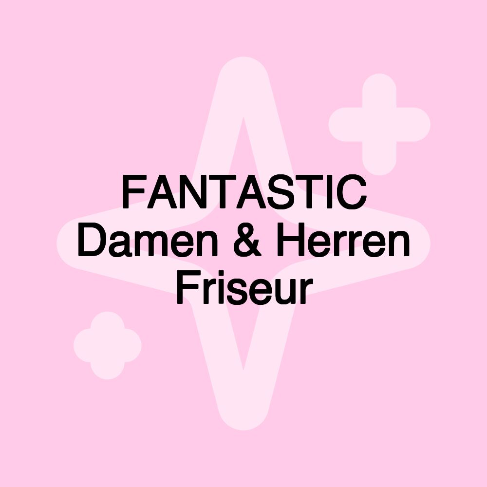 FANTASTIC Damen & Herren Friseur