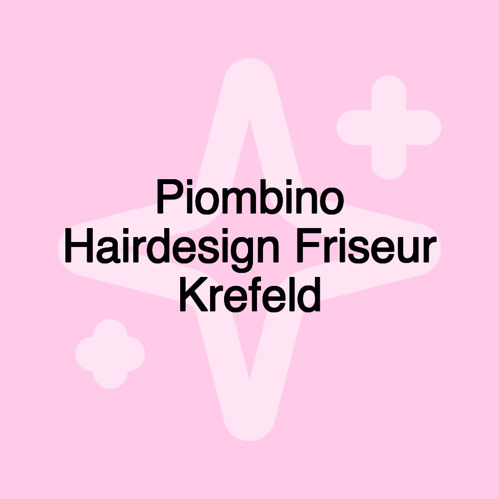 Piombino Hairdesign Friseur Krefeld