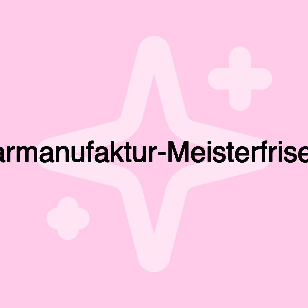 Haarmanufaktur-Meisterfriseure