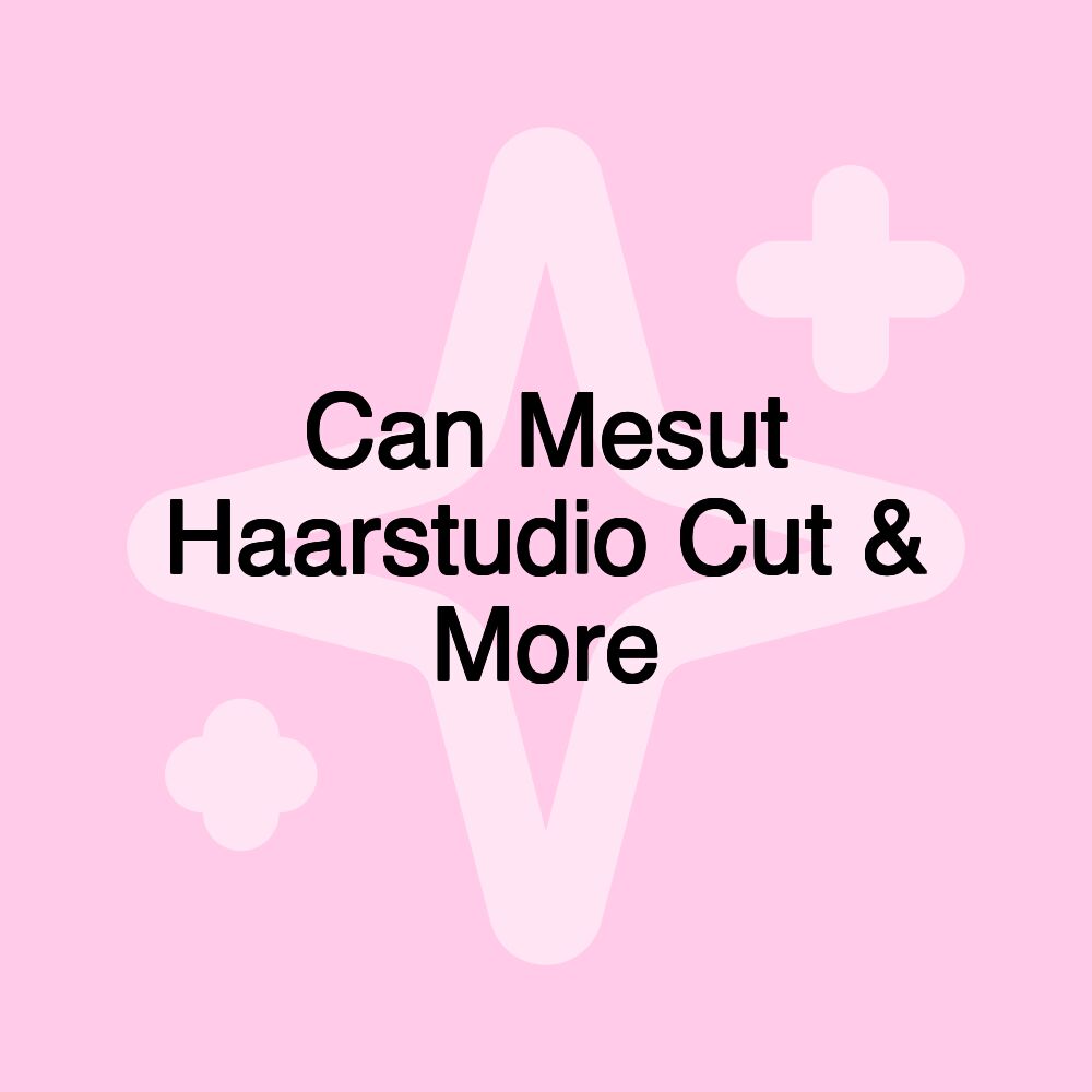 Can Mesut Haarstudio Cut & More