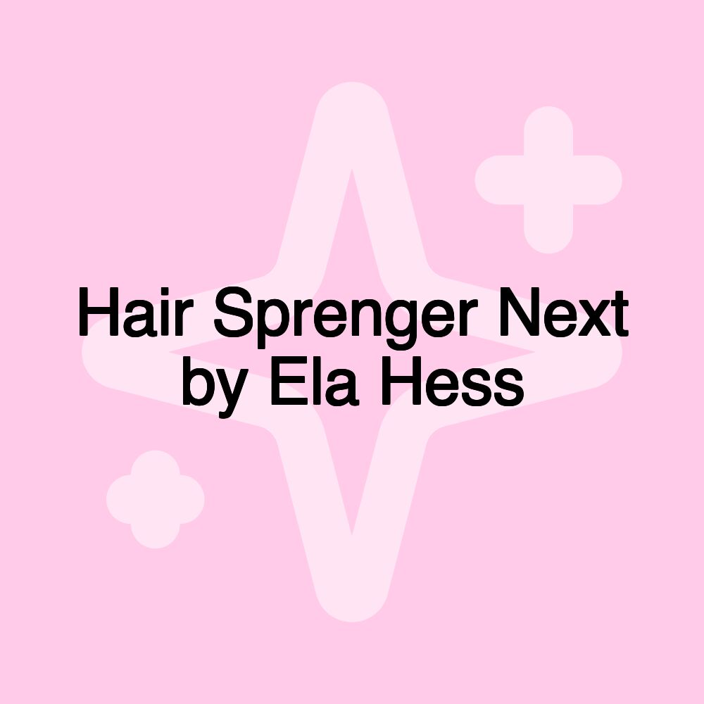 Hair Sprenger Next by Ela Hess