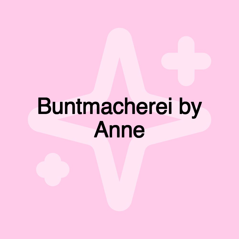 Buntmacherei by Anne