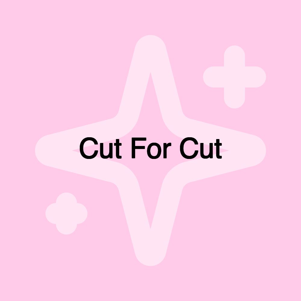 Cut For Cut