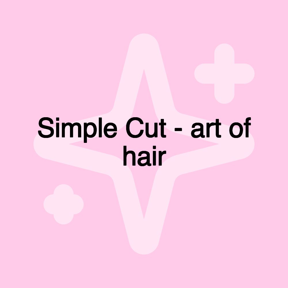 Simple Cut - art of hair