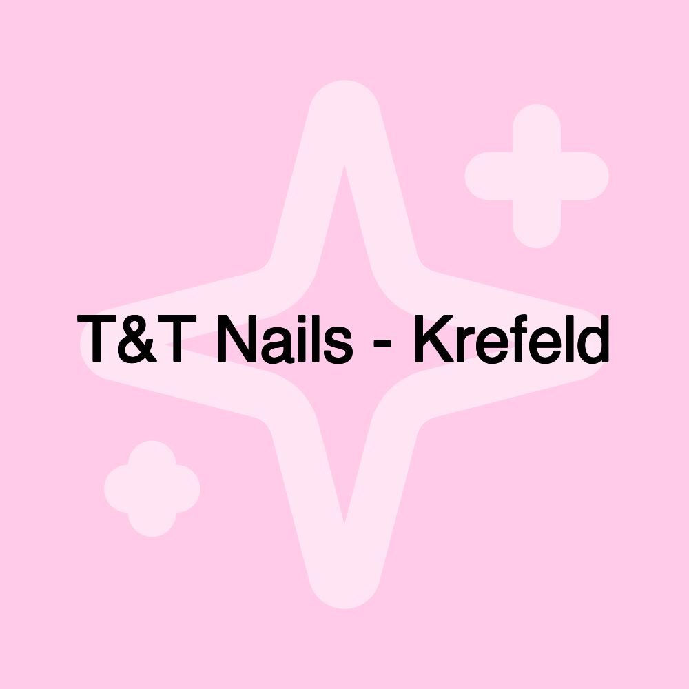 T&T Nails - Krefeld