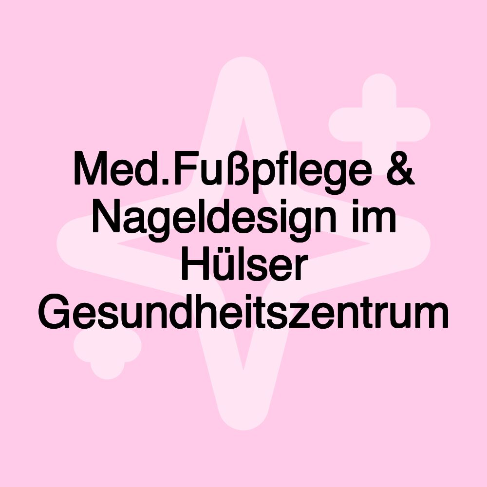 Med.Fußpflege & Nageldesign im Hülser Gesundheitszentrum