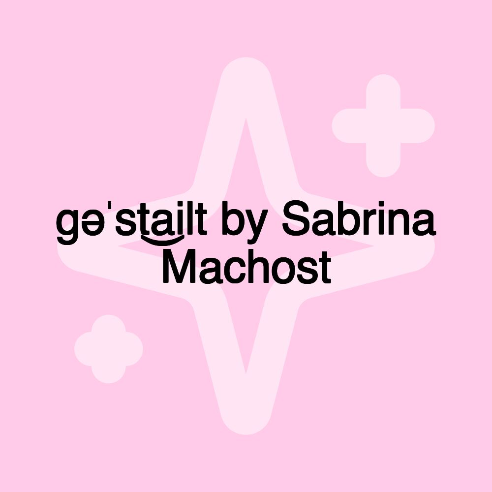 ɡəˈsta͜ilt by Sabrina Machost