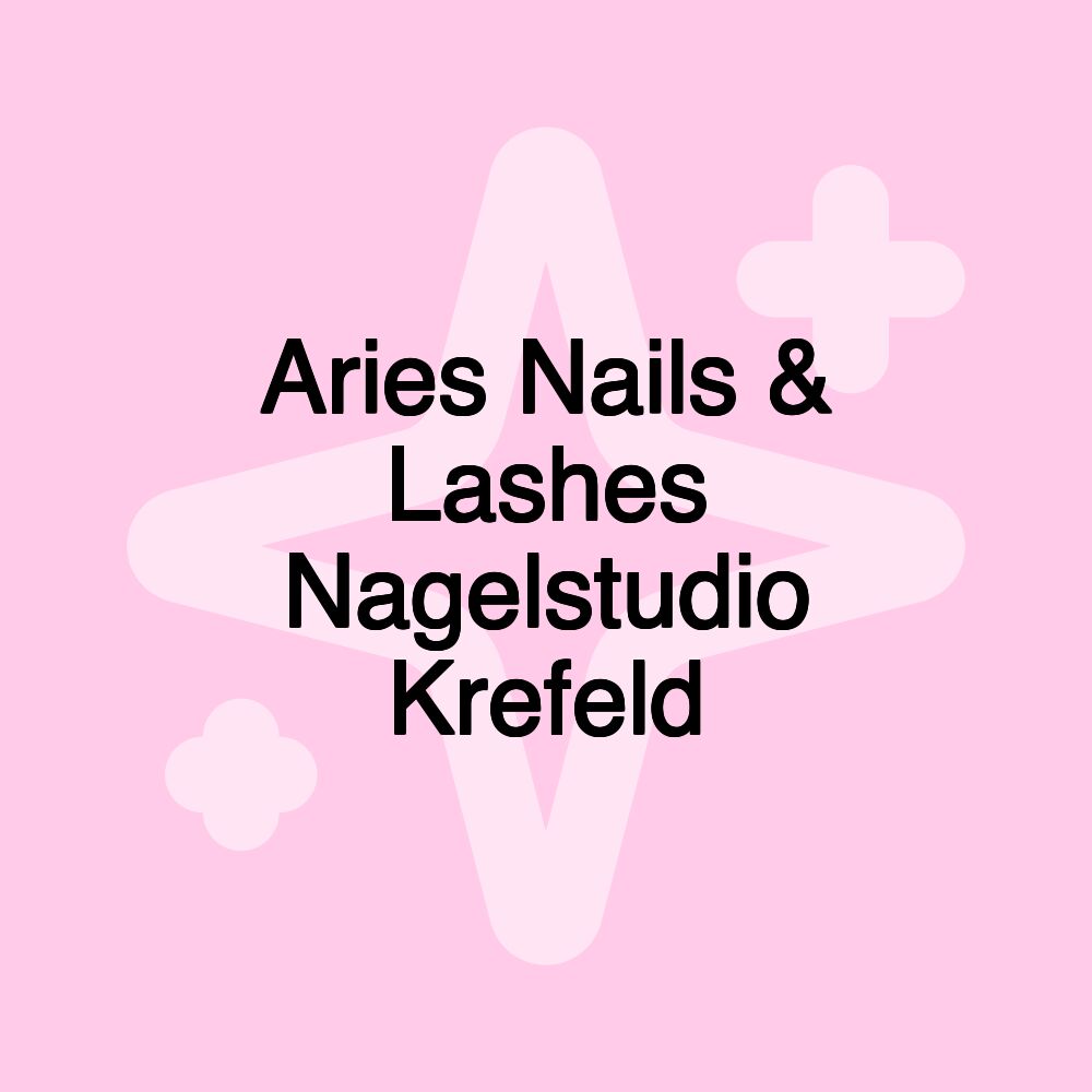 Aries Nails & Lashes Nagelstudio Krefeld