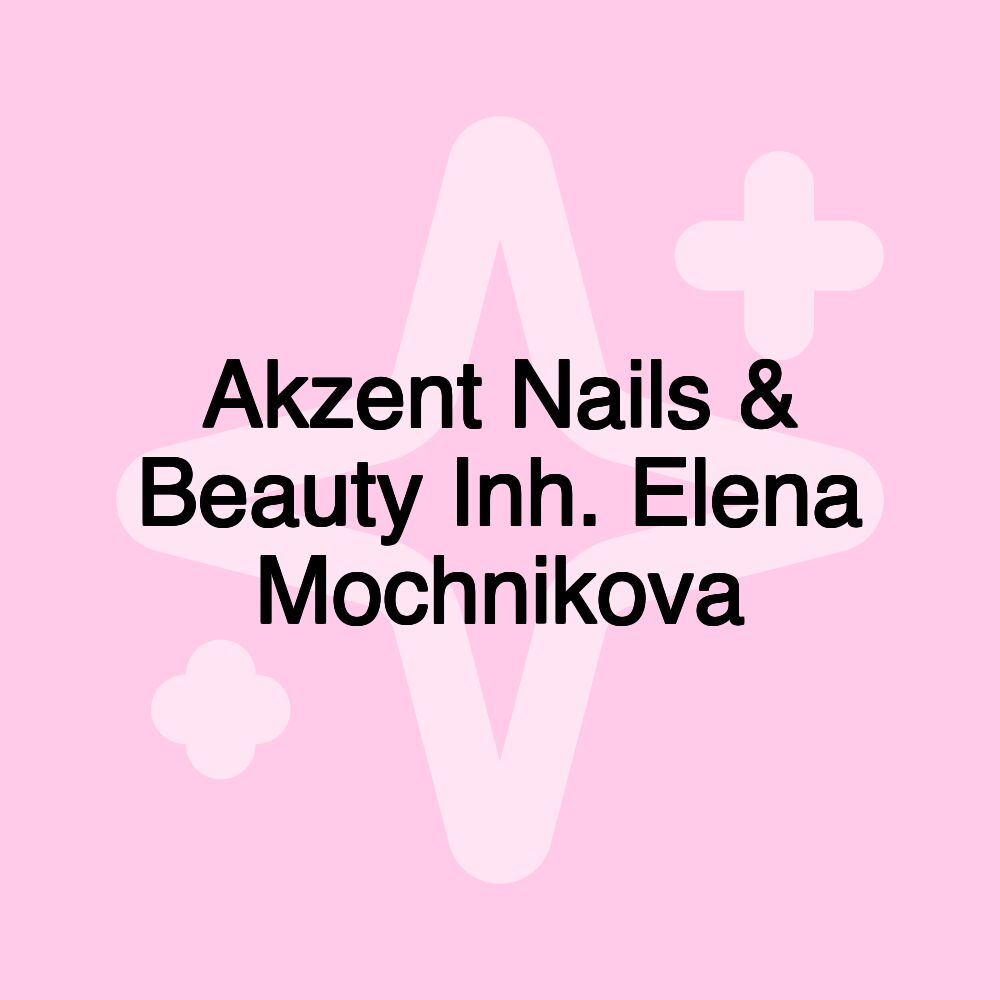 Akzent Nails & Beauty Inh. Elena Mochnikova