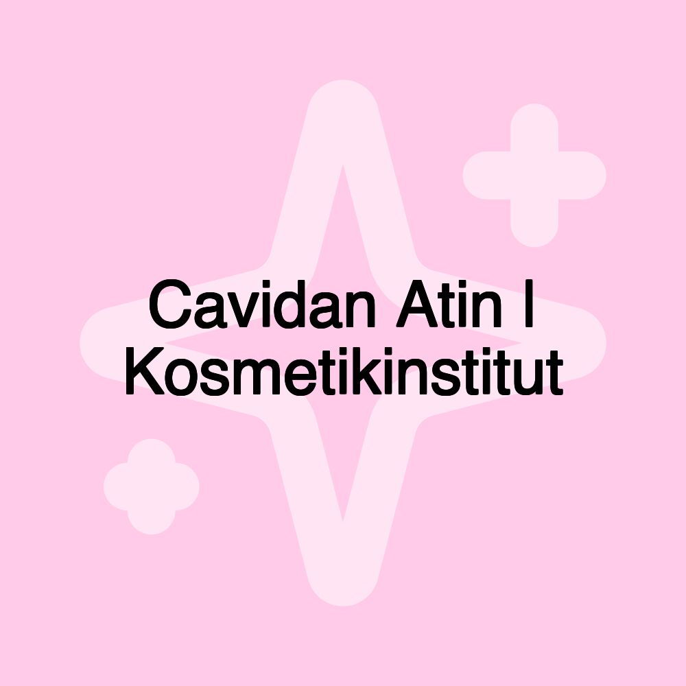 Cavidan Atin | Kosmetikinstitut