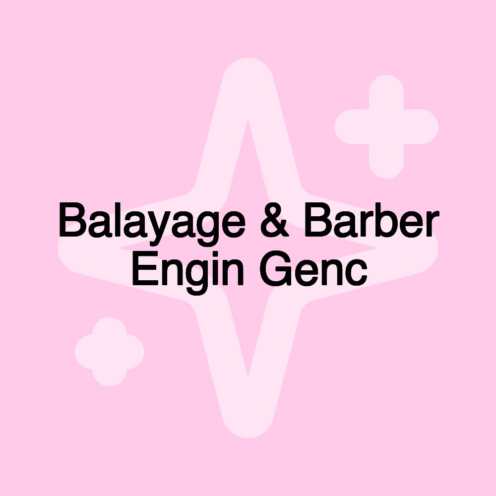 Balayage & Barber Engin Genc