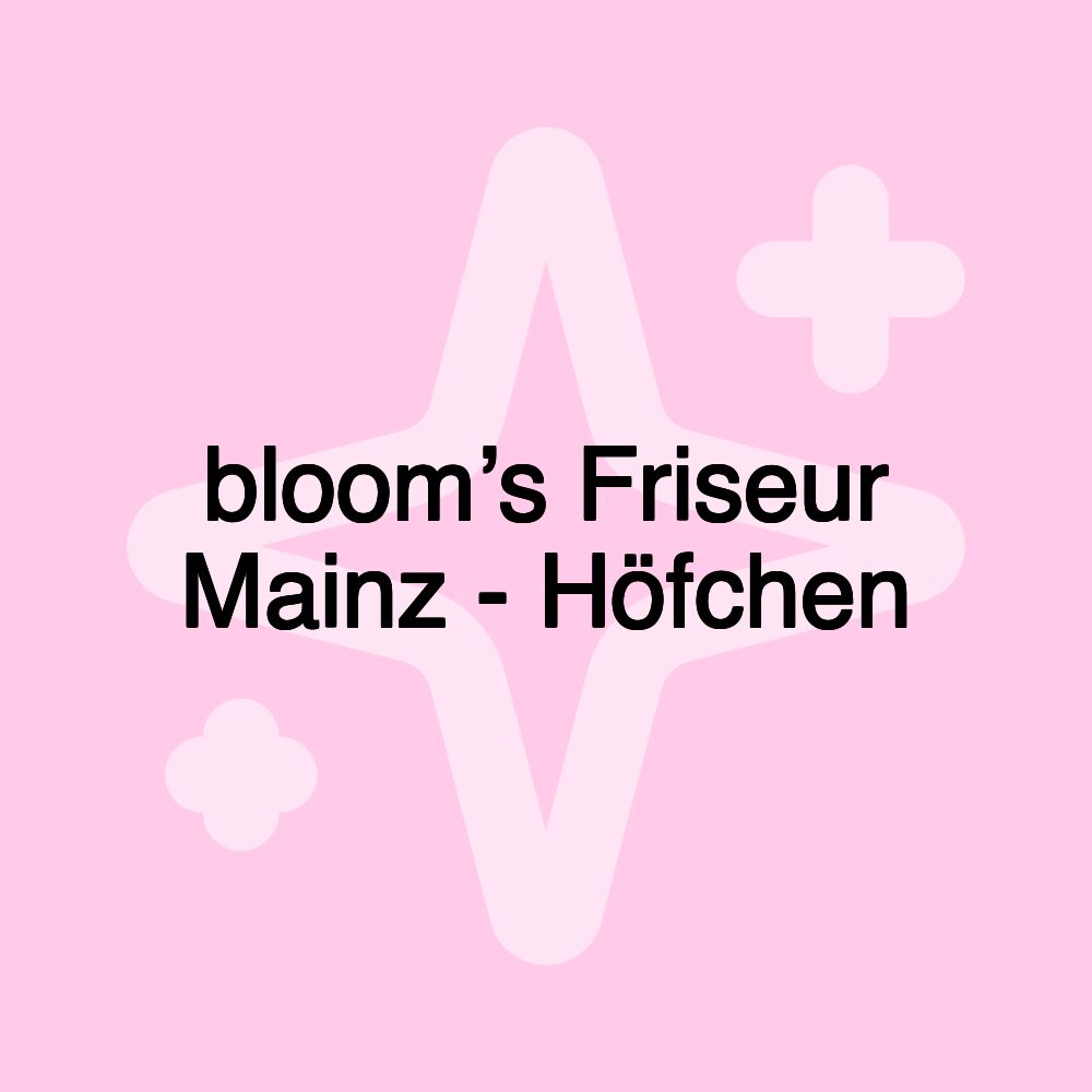 bloom’s Friseur Mainz - Höfchen