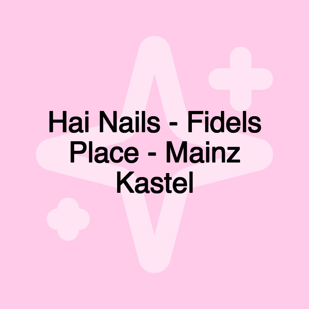 Hai Nails - Fidels Place - Mainz Kastel