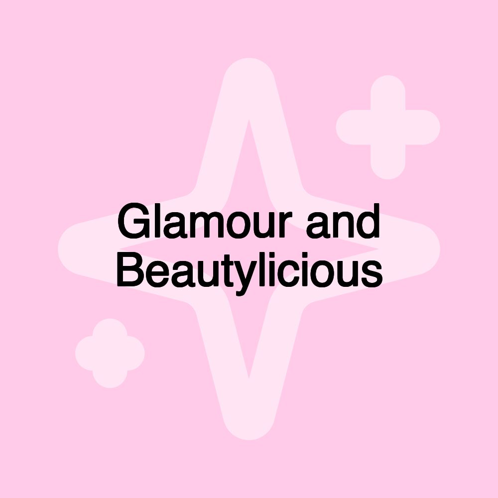 Glamour and Beautylicious