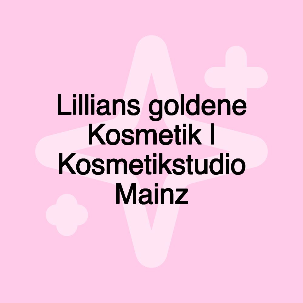 Lillians goldene Kosmetik | Kosmetikstudio Mainz