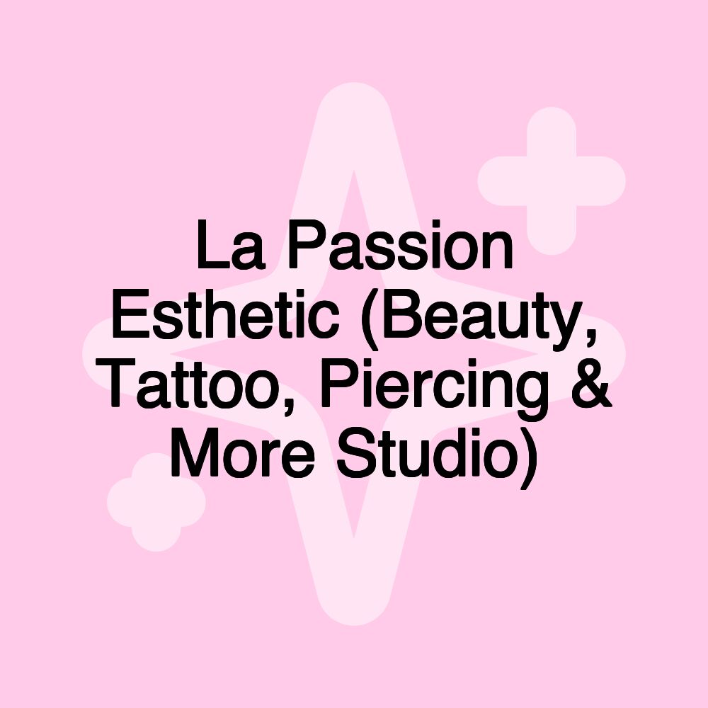 La Passion Esthetic (Beauty, Tattoo, Piercing & More Studio)