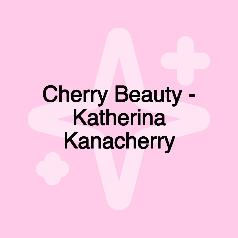 Cherry Beauty - Katherina Kanacherry