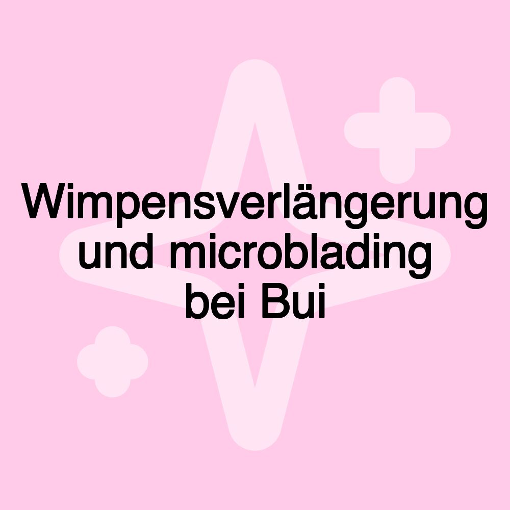 Wimpensverlängerung und microblading bei Bui