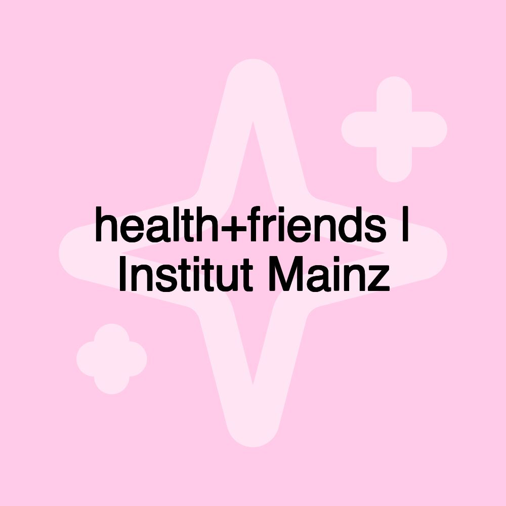 health+friends | Institut Mainz