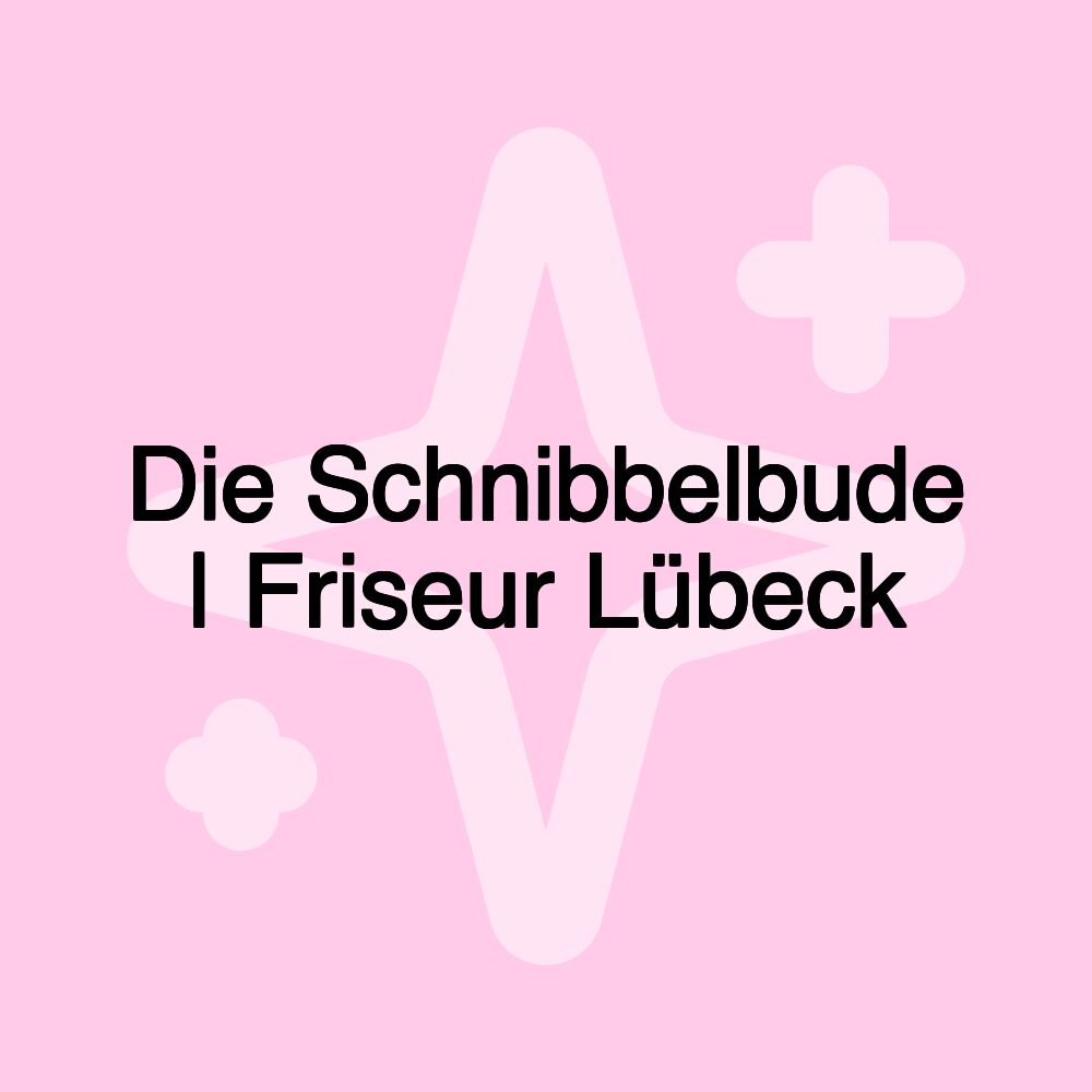 Die Schnibbelbude | Friseur Lübeck