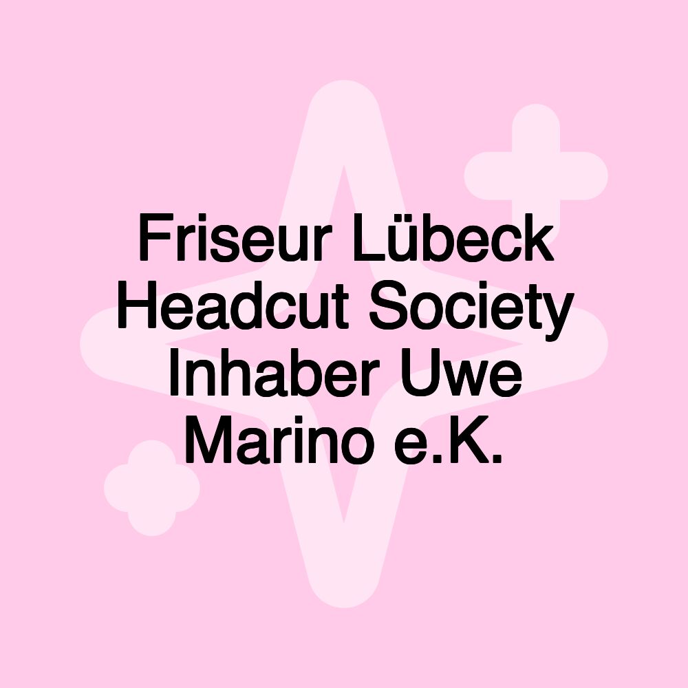 Friseur Lübeck Headcut Society Inhaber Uwe Marino e.K.