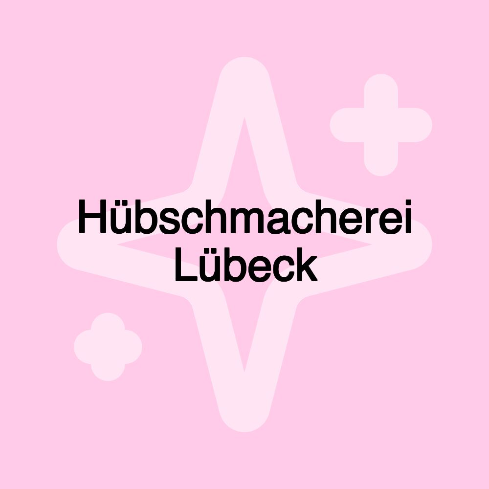 Hübschmacherei Lübeck