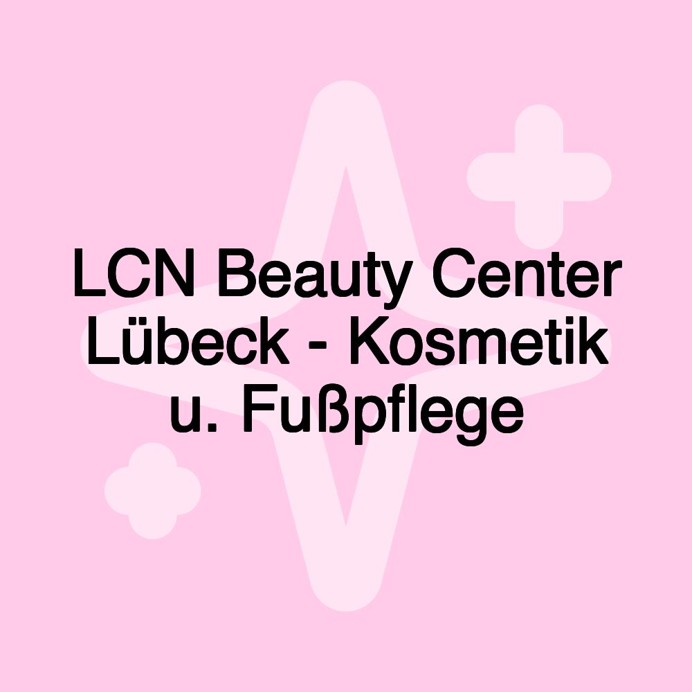 LCN Beauty Center Lübeck - Kosmetik u. Fußpflege