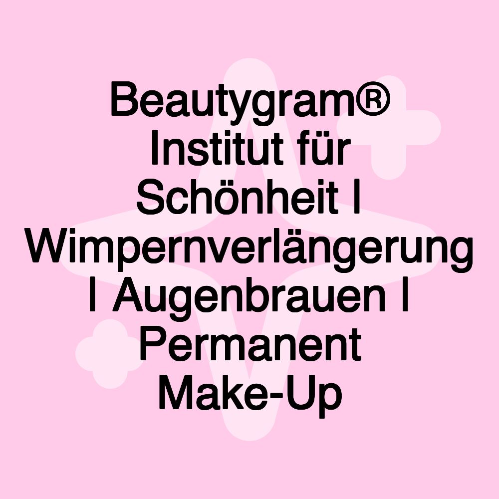 Beautygram® Institut für Schönheit | Wimpernverlängerung | Augenbrauen | Permanent Make-Up