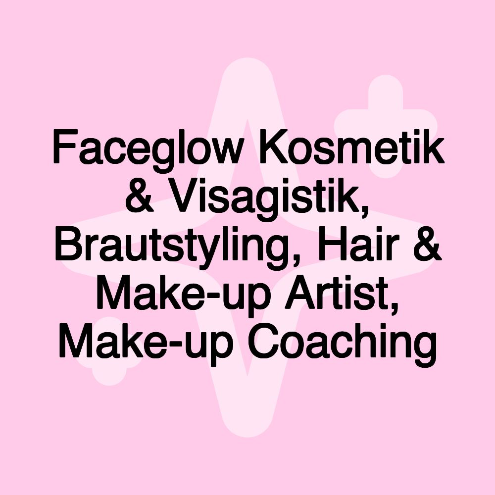 Faceglow Kosmetik & Visagistik, Brautstyling, Hair & Make-up Artist, Make-up Coaching