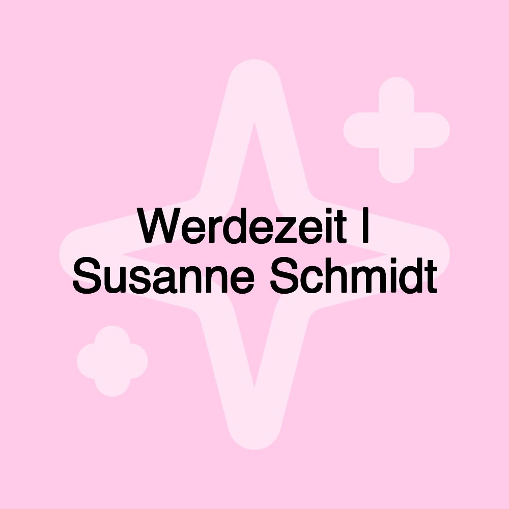 Werdezeit | Susanne Schmidt