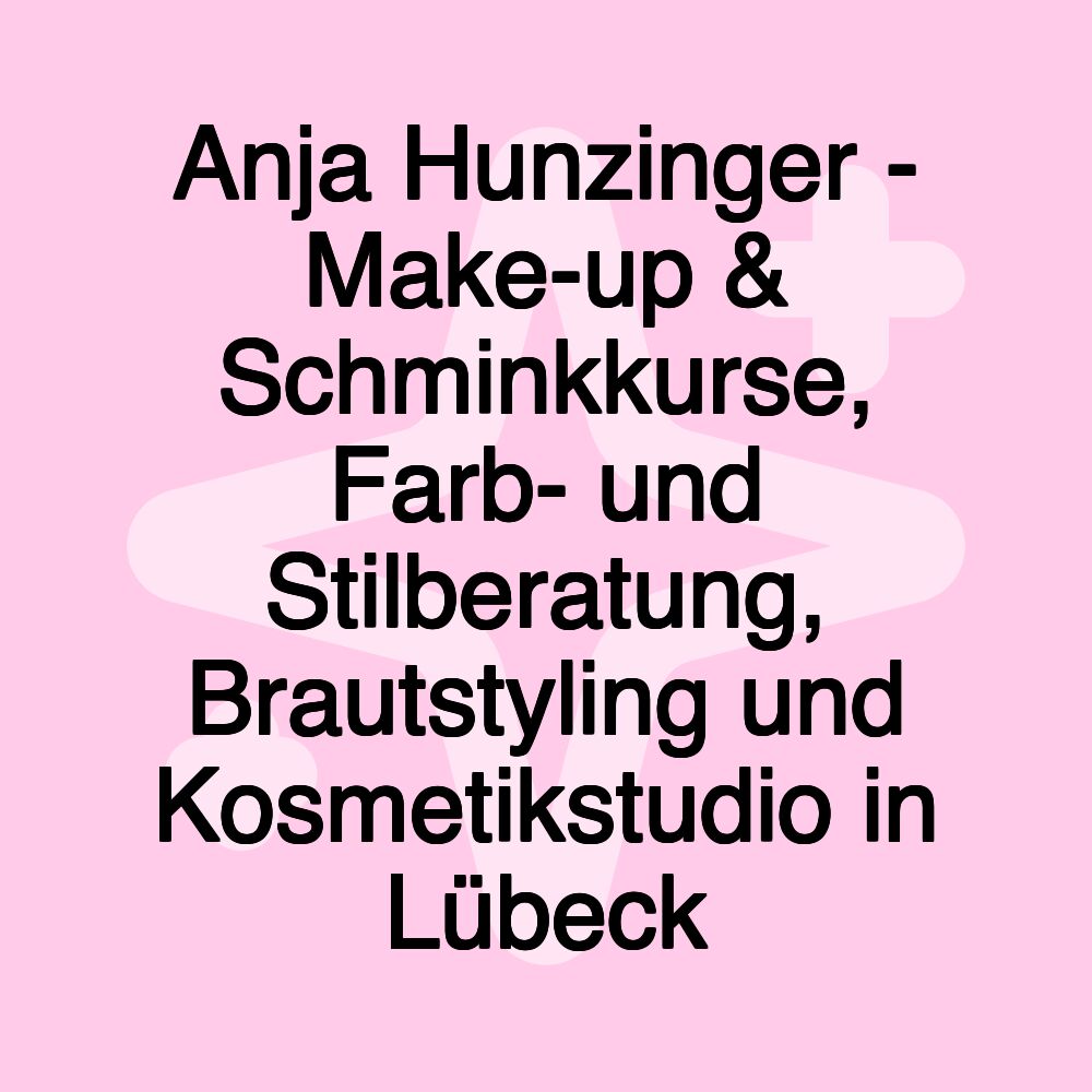 Anja Hunzinger - Make-up & Schminkkurse, Farb- und Stilberatung, Brautstyling und Kosmetikstudio in Lübeck