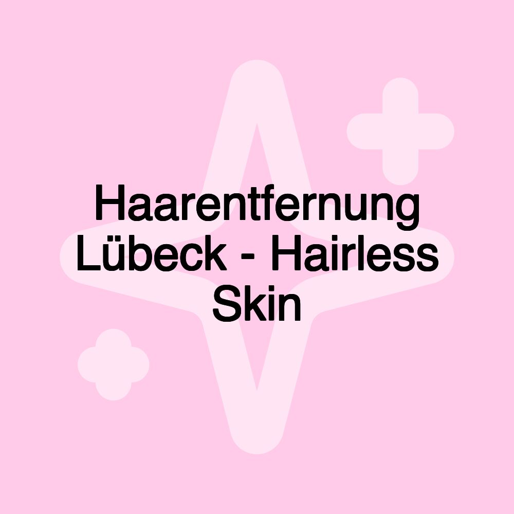 Haarentfernung Lübeck - Hairless Skin