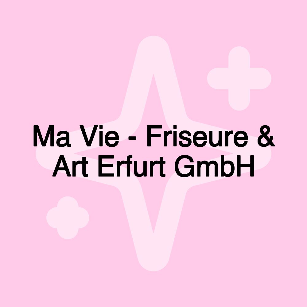 Ma Vie - Friseure & Art Erfurt GmbH