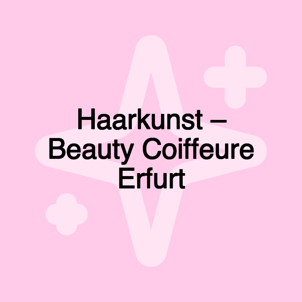 Haarkunst – Beauty Coiffeure Erfurt