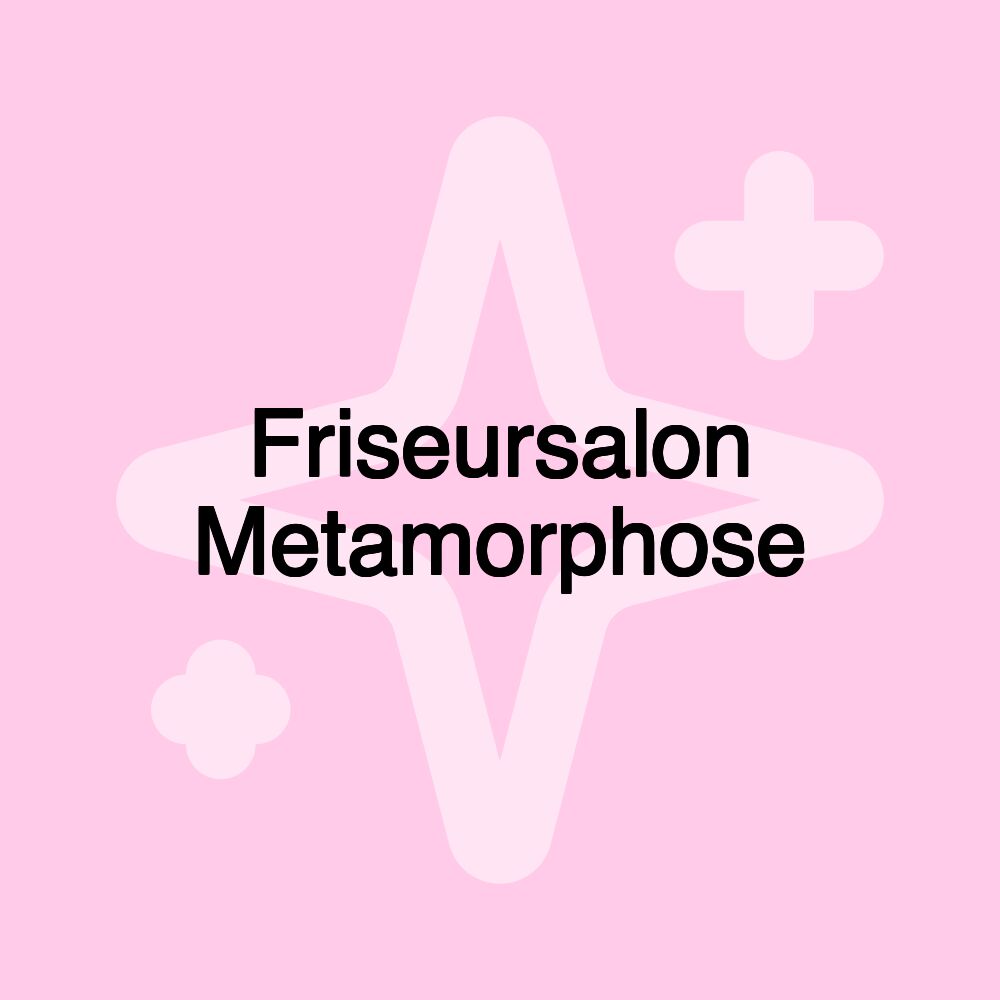 Friseursalon Metamorphose