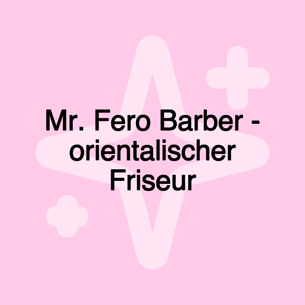 Mr. Fero Barber - orientalischer Friseur